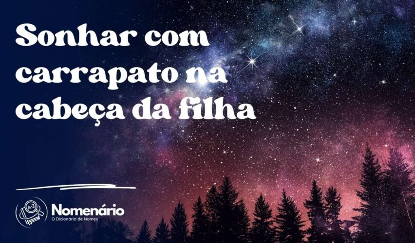 Sonhar com carrapato na cabeça da filha