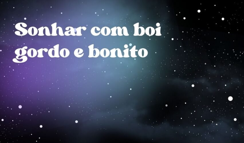 Sonhar com boi gordo e bonito