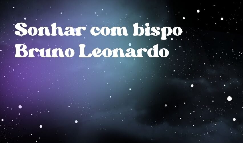 Sonhar com bispo Bruno Leonardo