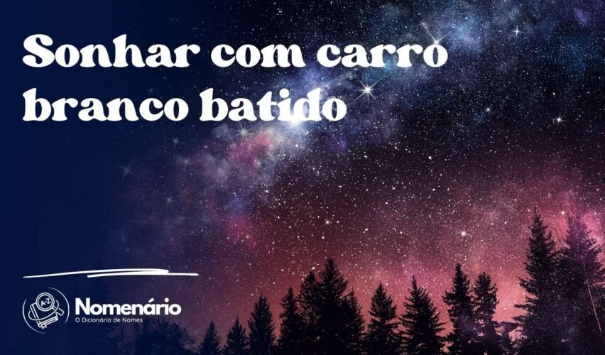 Sonhar com carro branco batido