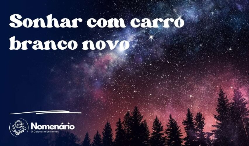 Sonhar com carro branco novo