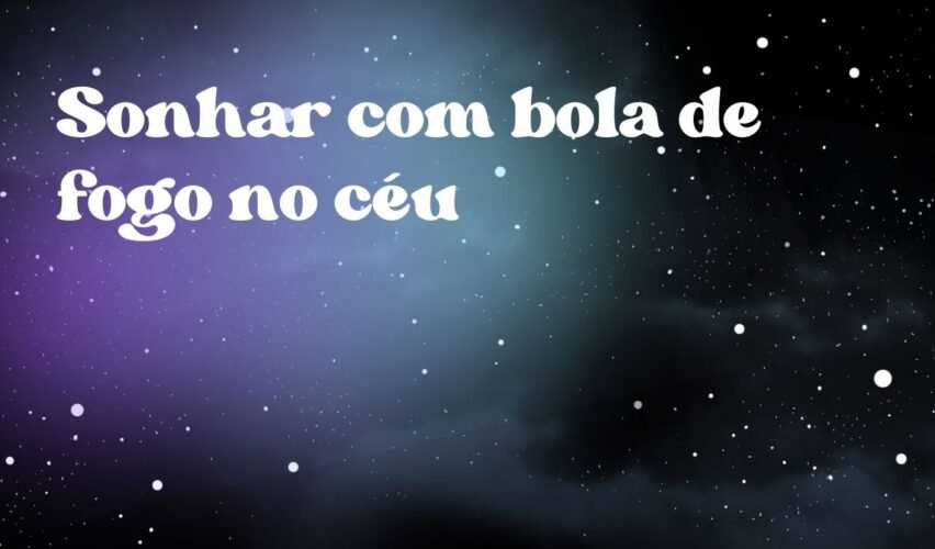 Sonhar com bola de fogo no céu
