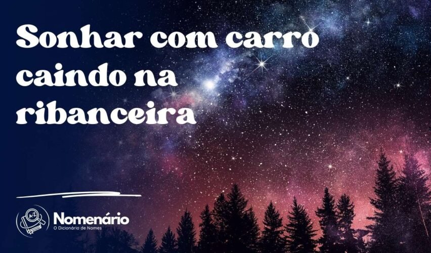 Sonhar com carro caindo na ribanceira