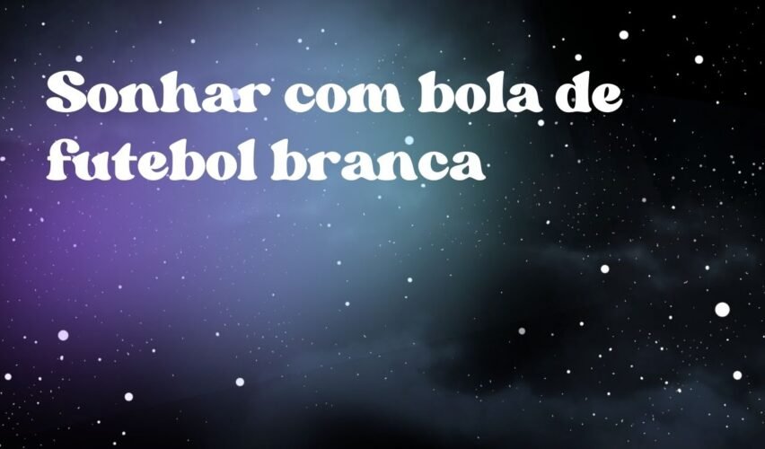 Sonhar com bola de futebol branca