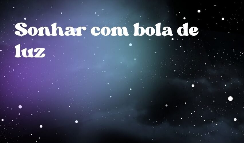 Sonhar com bola de luz