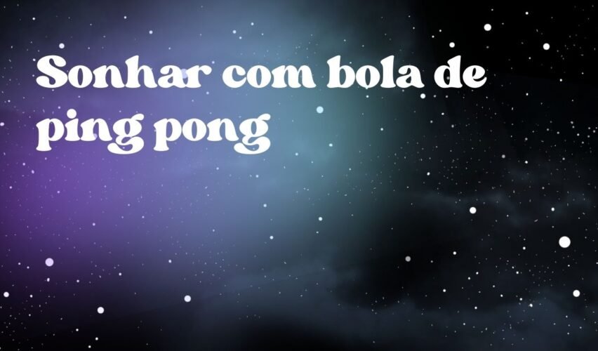 Sonhar com bola de ping pong