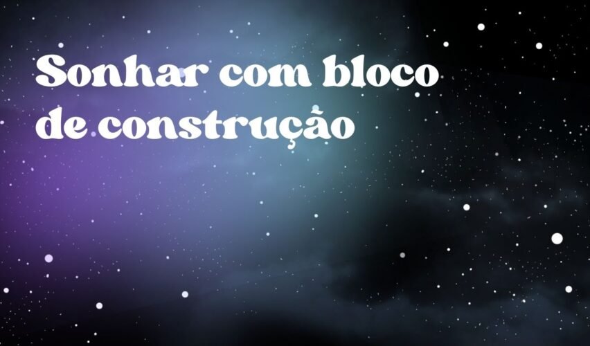 Sonhar com bloco de construção