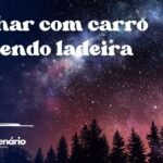 Sonhar com carro descendo ladeira
