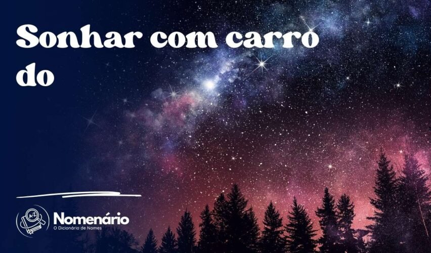 Sonhar com carro do