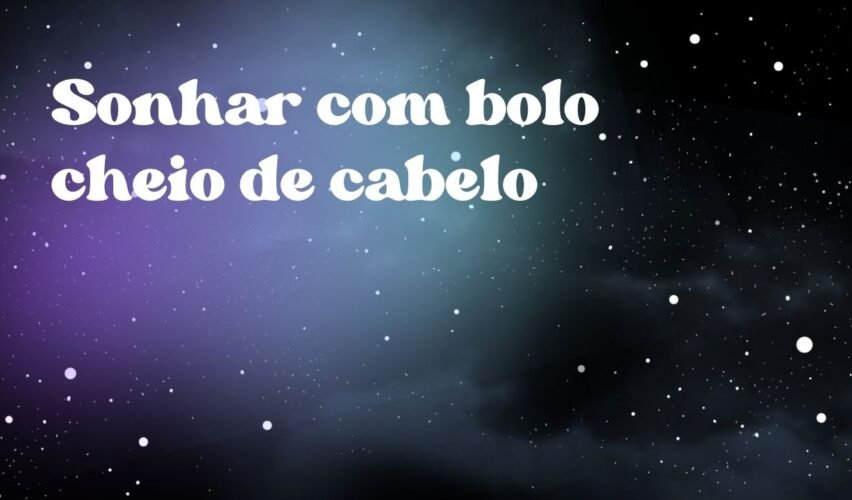 Sonhar com bolo cheio de cabelo