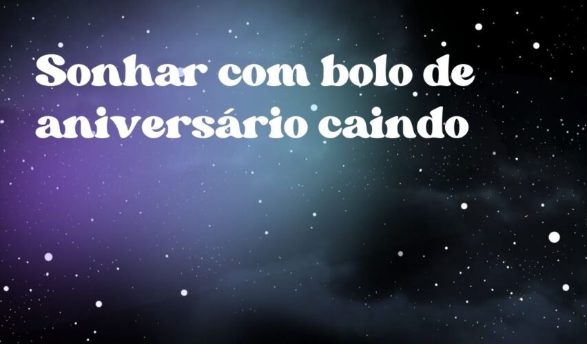 Sonhar com bolo de aniversário caindo