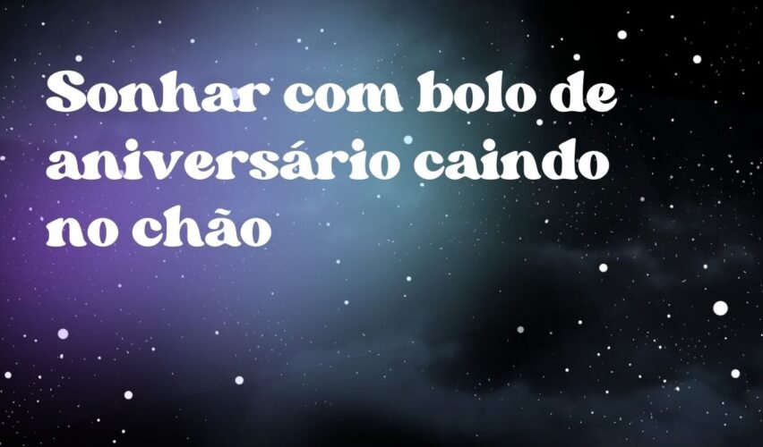 Sonhar com bolo de aniversário caindo no chão