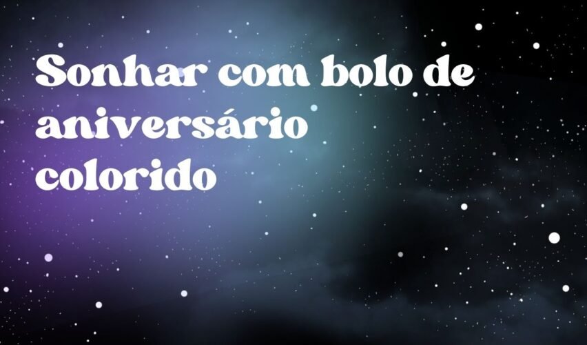 Sonhar com bolo de aniversário colorido