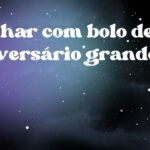 Sonhar com bolo de aniversário grande