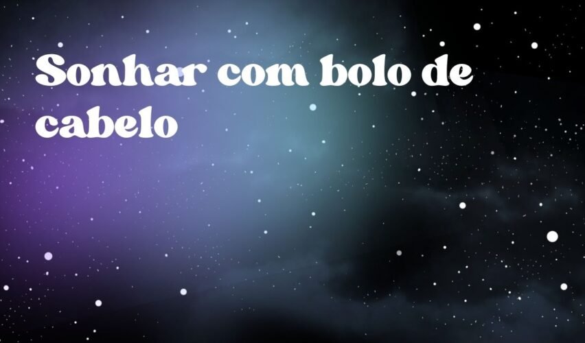 Sonhar com bolo de cabelo