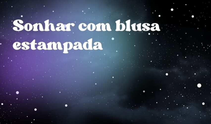 Sonhar com blusa estampada