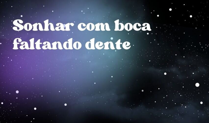 Sonhar com boca faltando dente