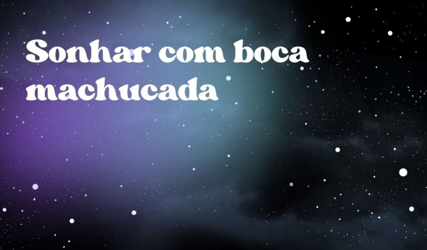 Sonhar com boca machucada