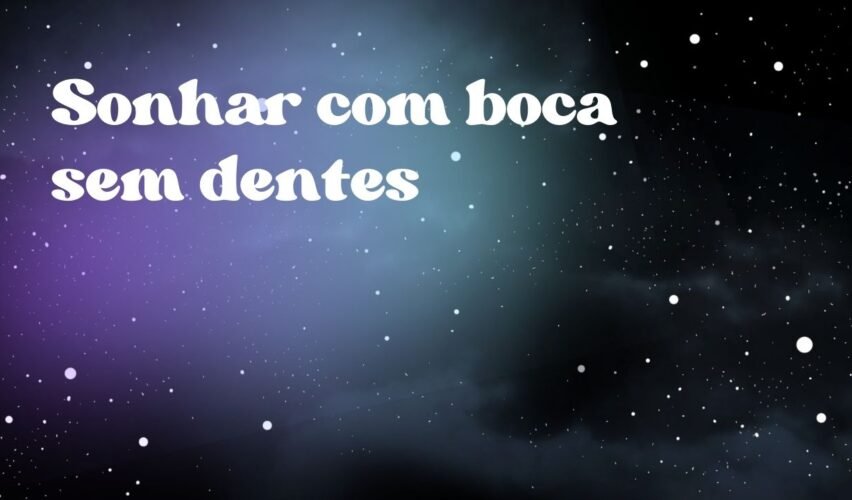 Sonhar com boca sem dentes
