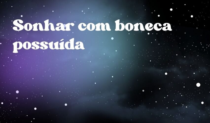 Sonhar com boneca possuída