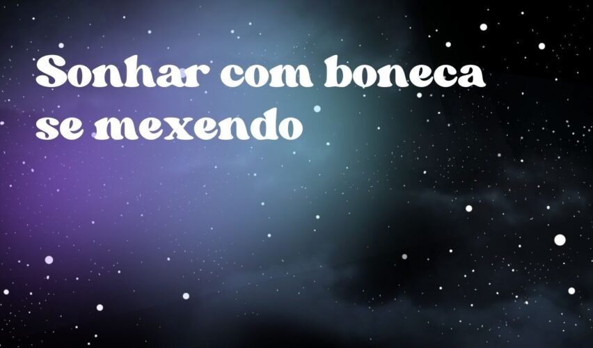 Sonhar com boneca se mexendo