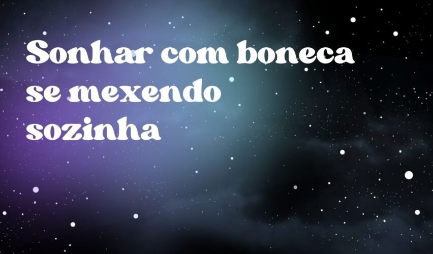 Sonhar com boneca se mexendo sozinha