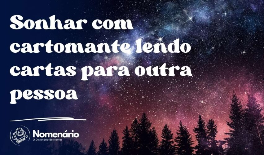 Sonhar com cartomante lendo cartas para outra pessoa