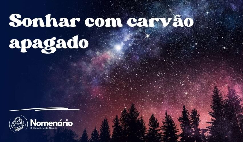 Sonhar com carvão apagado