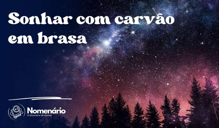 Sonhar com carvão em brasa