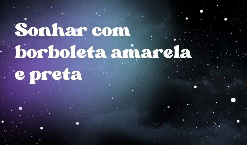 Sonhar com borboleta amarela e preta