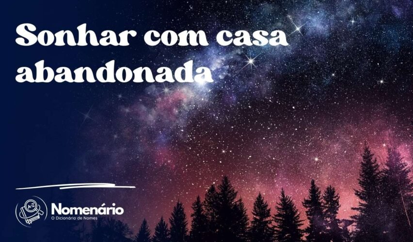 Sonhar com casa abandonada