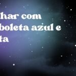 Sonhar com borboleta azul e preta
