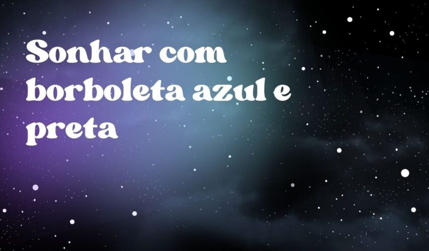 Sonhar com borboleta azul e preta