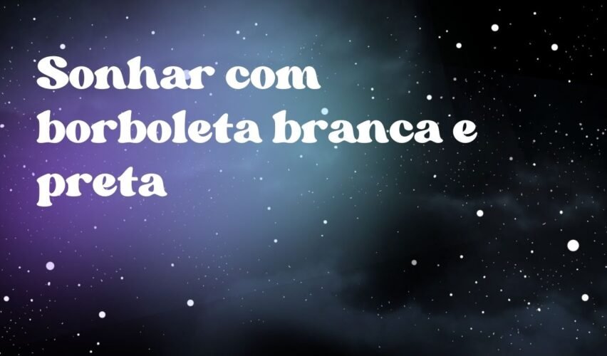 Sonhar com borboleta branca e preta