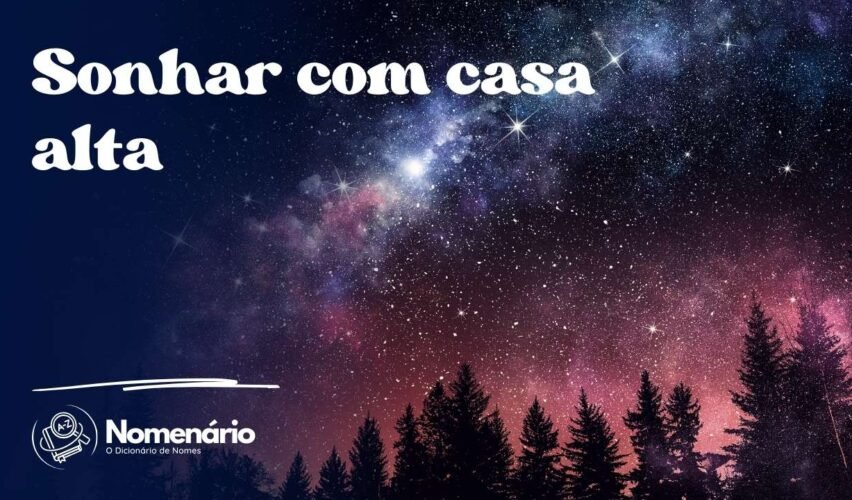 Sonhar com casa alta