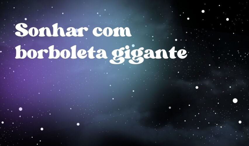 Sonhar com borboleta gigante