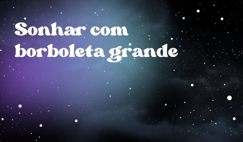Sonhar com borboleta grande