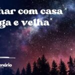 Sonhar com casa antiga e velha