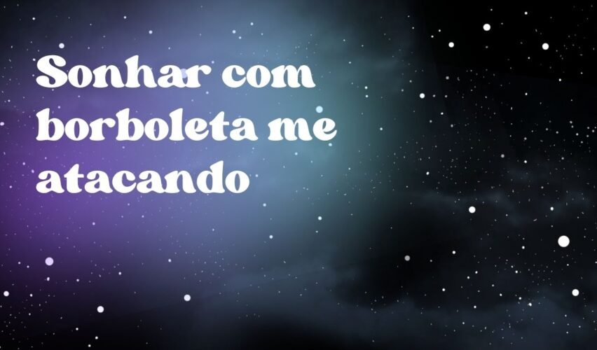 Sonhar com borboleta me atacando