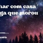 Sonhar com casa antiga que morou
