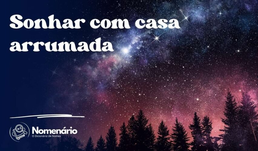 Sonhar com casa arrumada