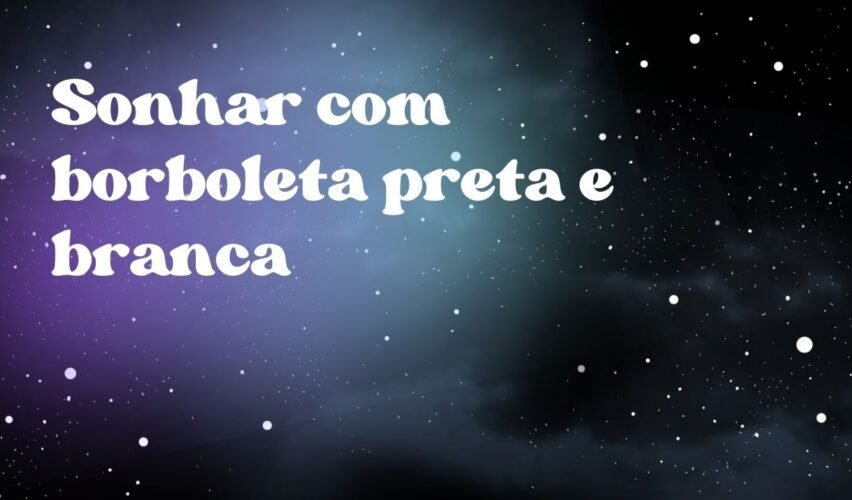 Sonhar com borboleta preta e branca