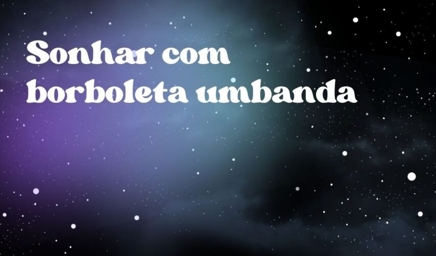 Sonhar com borboleta umbanda