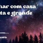 Sonhar com casa bonita e grande
