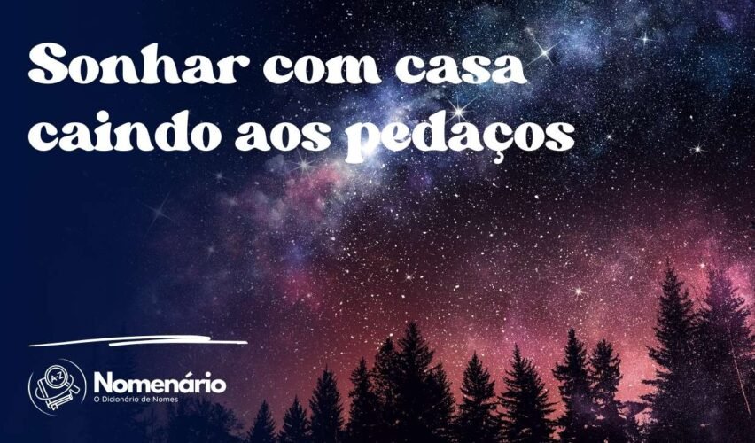 Sonhar com casa caindo aos pedaços