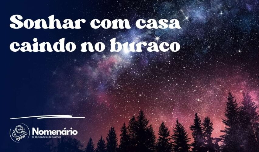 Sonhar com casa caindo no buraco