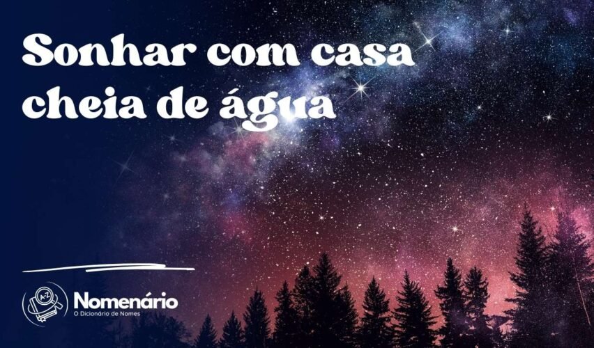 Sonhar com casa cheia de água