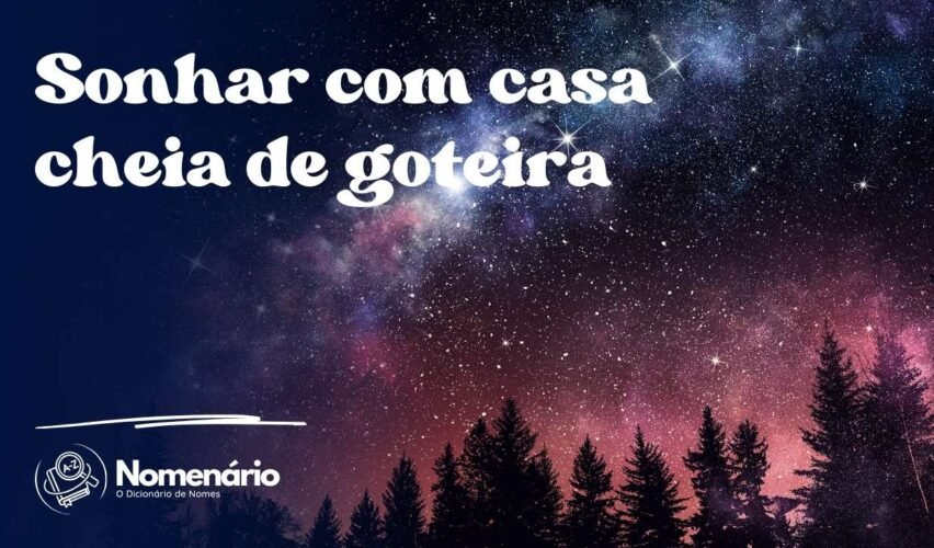 Sonhar com casa cheia de goteira