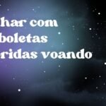 Sonhar com borboletas coloridas voando