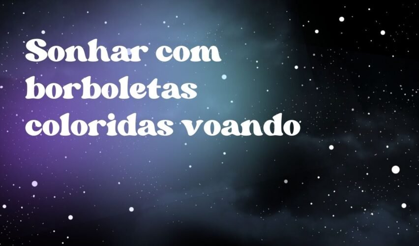 Sonhar com borboletas coloridas voando